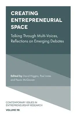 Créer un espace entrepreneurial : Parler à travers des voix multiples, réflexions sur les débats émergents - Creating Entrepreneurial Space: Talking Through Multi-Voices, Reflections on Emerging Debates