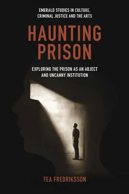 Haunting Prison : Exploration de la prison en tant qu'institution abjecte et inquiétante - Haunting Prison: Exploring the Prison as an Abject and Uncanny Institution