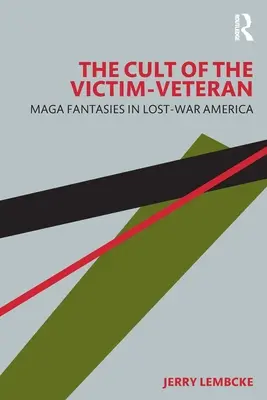 Le culte de la victime-vétéran : Les fantasmes de la Maga dans l'Amérique de la guerre perdue - The Cult of the Victim-Veteran: Maga Fantasies in Lost-War America