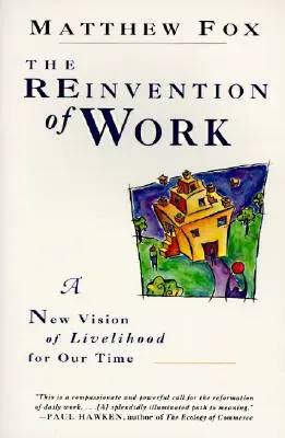 La réinvention du travail : Une nouvelle vision des moyens de subsistance pour notre temps, un livre d'histoire. - The Reinvention of Work: New Vision of Livelihood for Our Time, a