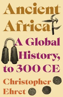 L'Afrique ancienne : Une histoire globale, jusqu'à 300 ans - Ancient Africa: A Global History, to 300 Ce