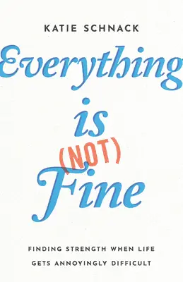 Tout va (pas) bien : Trouver la force quand la vie devient ennuyeusement difficile - Everything Is (Not) Fine: Finding Strength When Life Gets Annoyingly Difficult