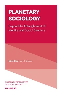 Sociologie planétaire : Au-delà de l'enchevêtrement de l'identité et de la structure sociale - Planetary Sociology: Beyond the Entanglement of Identity and Social Structure