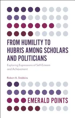 De l'humilité à l'orgueil chez les universitaires et les hommes politiques : Explorer les expressions de l'estime de soi et de la réussite - From Humility to Hubris Among Scholars and Politicians: Exploring Expressions of Self-Esteem and Achievement