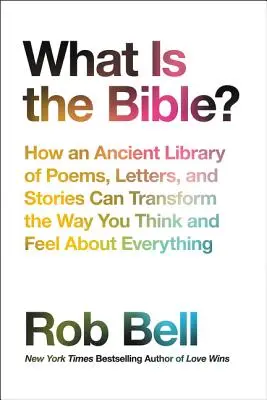 La Bible : comment une ancienne bibliothèque de poèmes, de lettres et d'histoires peut transformer votre façon de penser et de vous sentir à propos de tout - What Is the Bible?: How an Ancient Library of Poems, Letters, and Stories Can Transform the Way You Think and Feel about Everything