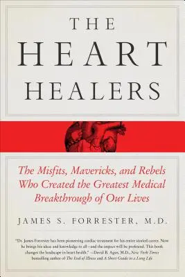 Les guérisseurs du cœur : Les marginaux, les francs-tireurs et les rebelles à l'origine de la plus grande avancée médicale de notre vie - The Heart Healers: The Misfits, Mavericks, and Rebels Who Created the Greatest Medical Breakthrough of Our Lives