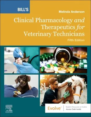 Bill's Clinical Pharmacology and Therapeutics for Veterinary Technicians (Pharmacologie clinique et thérapeutique pour les techniciens vétérinaires) - Bill's Clinical Pharmacology and Therapeutics for Veterinary Technicians