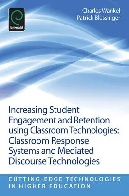 Accroître l'engagement et la rétention des étudiants à l'aide des technologies de la salle de classe : Systèmes de réponse en classe et technologies du discours médiatisé - Increasing Student Engagement and Retention Using Classroom Technologies: Classroom Response Systems and Mediated Discourse Technologies