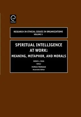 L'intelligence spirituelle au travail : Signification, métaphore et morale - Spiritual Intelligence at Work: Meaning, Metaphor, and Morals