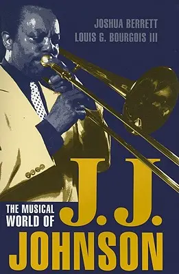 L'univers musical de J.J. Johnson - The Musical World of J.J. Johnson