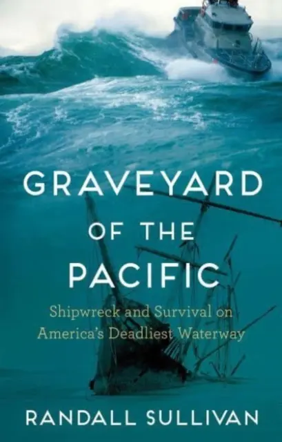 Graveyard of the Pacific - Shipwreck and Survival on America's Deadliest Waterway (Sullivan Randall (Auteur)) - Graveyard of the Pacific - Shipwreck and Survival on America's Deadliest Waterway (Sullivan Randall (Author))