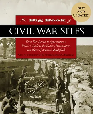 Le grand livre des sites de la guerre civile : De Fort Sumter à Appomattox, un guide pour les visiteurs sur l'histoire, les personnalités et les lieux des champs de bataille américains. - The Big Book of Civil War Sites: From Fort Sumter to Appomattox, a Visitor's Guide to the History, Personalities, and Places of America's Battlefields