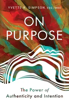 On Purpose : Le pouvoir de l'authenticité et de l'intention - On Purpose: The Power of Authenticity and Intention