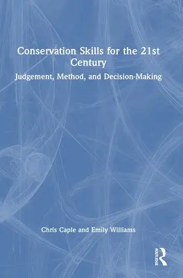 Compétences en matière de conservation pour le 21e siècle : Jugement, méthode et prise de décision - Conservation Skills for the 21st Century: Judgement, Method, and Decision-Making