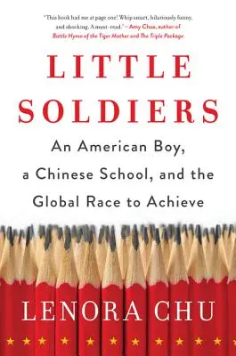 Little Soldiers : Un garçon américain, une école chinoise et la course mondiale à la réussite - Little Soldiers: An American Boy, a Chinese School, and the Global Race to Achieve