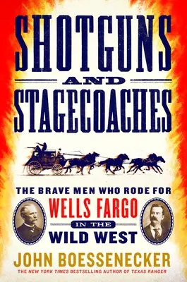 Fusils de chasse et diligences : Les hommes courageux qui roulaient pour Wells Fargo dans l'Ouest sauvage - Shotguns and Stagecoaches: The Brave Men Who Rode for Wells Fargo in the Wild West