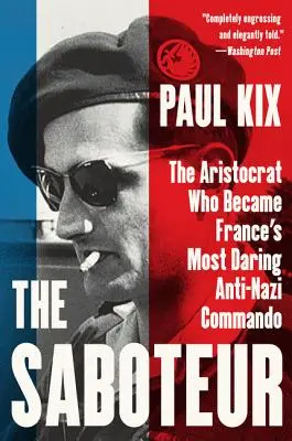 Le Saboteur : L'aristocrate qui devint le commando antinazi le plus audacieux de France - The Saboteur: The Aristocrat Who Became France's Most Daring Anti-Nazi Commando