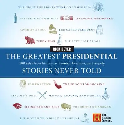 Les plus belles histoires présidentielles jamais racontées : 100 récits historiques pour étonner, déconcerter et stupéfier - The Greatest Presidential Stories Never Told: 100 Tales from History to Astonish, Bewilder, and Stupefy