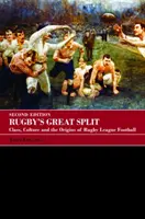 La grande division du rugby : Classe, culture et origines de la ligue de rugby - Rugby's Great Split: Class, Culture and the Origins of Rugby League Football