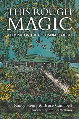 Cette magie brutale : chez soi dans le Columbia Slough - This Rough Magic: At Home on the Columbia Slough