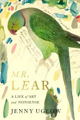 M. Lear : Une vie d'art et de non-sens - Mr. Lear: A Life of Art and Nonsense