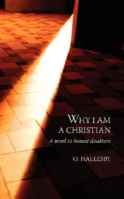 Pourquoi je suis chrétien : Un mot pour les honnêtes sceptiques - Why I Am a Christian: A Word to Honest Doubters