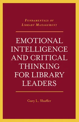 L'intelligence émotionnelle et la pensée critique pour les dirigeants de bibliothèques - Emotional Intelligence and Critical Thinking for Library Leaders