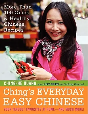 Ching's Everyday Easy Chinese : Plus de 100 recettes chinoises rapides et saines - Ching's Everyday Easy Chinese: More Than 100 Quick & Healthy Chinese Recipes