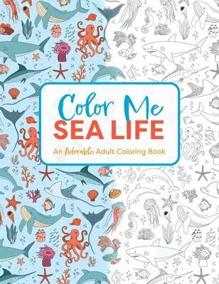 Color Me Under the Sea : Un adorable livre de coloriage pour adultes - Color Me Under the Sea: An Adorable Adult Coloring Book