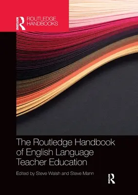 The Routledge Handbook of English Language Teacher Education (Manuel Routledge sur la formation des enseignants d'anglais) - The Routledge Handbook of English Language Teacher Education