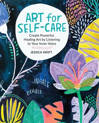 Art for Self-Care : Créer un art puissant et guérisseur en écoutant sa voix intérieure - Art for Self-Care: Create Powerful, Healing Art by Listening to Your Inner Voice