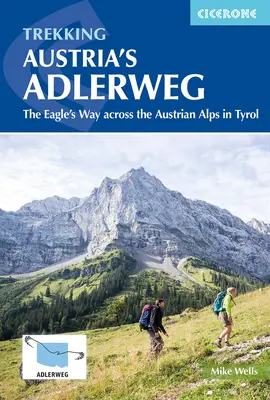 Trekking Austria's Adlerweg : Le chemin de l'aigle à travers les Alpes autrichiennes au Tyrol - Trekking Austria's Adlerweg: The Eagle's Way Across the Austrian Alps in Tyrol