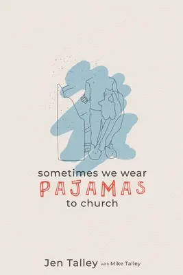 Parfois, nous portons des pyjamas à l'église - Sometimes We Wear Pajamas to Church