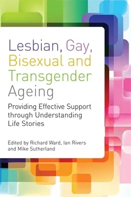 Vieillissement des lesbiennes, gays, bisexuels et transsexuels : Approches biographiques pour des soins et un soutien inclusifs - Lesbian, Gay, Bisexual and Transgender Ageing: Biographical Approaches for Inclusive Care and Support