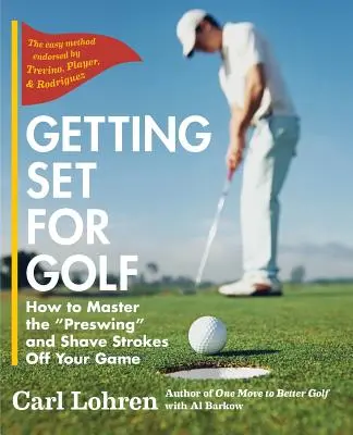 S'équiper pour le golf : Comment maîtriser le Preswing et réduire les coups de votre jeu - Getting Set for Golf: How to Master the Preswing and Shave Strokes off Your Game