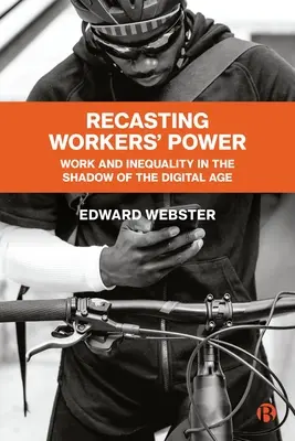 La refonte du pouvoir des travailleurs : Travail et inégalités à l'ombre de l'ère numérique - Recasting Workers' Power: Work and Inequality in the Shadow of the Digital Age