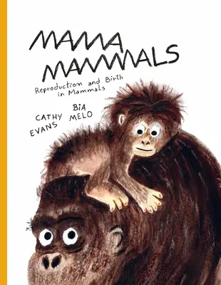 Mama Mammals : Reproduction et naissance chez l'homme et les autres mammifères - Mama Mammals: Reproduction and Birth in Humans and Other Mammals