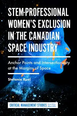 L'exclusion des femmes professionnelles dans l'industrie spatiale canadienne : Points d'ancrage et intersectionnalité aux marges de l'espace - Stem-Professional Women's Exclusion in the Canadian Space Industry: Anchor Points and Intersectionality at the Margins of Space