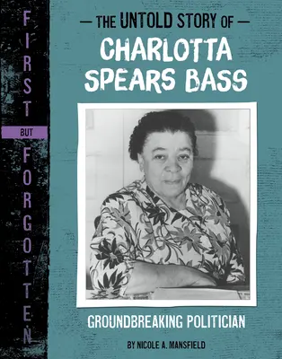 L'histoire inédite de Charlotta Spears Bass : une femme politique révolutionnaire - The Untold Story of Charlotta Spears Bass: Groundbreaking Politician