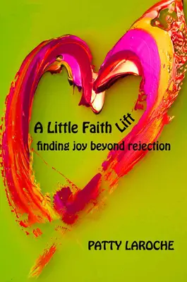 Un peu de foi : Trouver la joie au-delà du rejet - A Little Faith Lift: Finding Joy Beyond Rejection