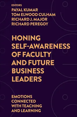 Améliorer la conscience de soi des enseignants et des futurs dirigeants d'entreprise : Les émotions liées à l'enseignement et à l'apprentissage - Honing Self-Awareness of Faculty and Future Business Leaders: Emotions Connected with Teaching and Learning