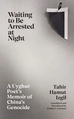 Waiting to Be Arrested at Night - Les mémoires d'un poète ouïghour sur le génocide chinois - Waiting to Be Arrested at Night - A Uyghur Poet's Memoir of China's Genocide