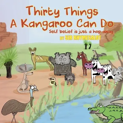 Trente choses qu'un kangourou peut faire : La confiance en soi est à portée de main - Thirty Things a Kangaroo Can Do: Self Belief Is Just a Hop Away