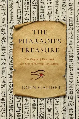 Le trésor du pharaon : l'origine du papier et l'essor de la civilisation occidentale - The Pharaoh's Treasure: The Origin of Paper and the Rise of Western Civilization