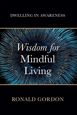 Sagesse pour une vie en pleine conscience : S'installer dans la conscience - Wisdom for Mindful Living: Dwelling in Awareness