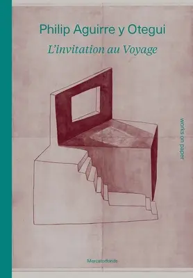 Philip Aguirre Y Otegui : l'Invitation Au Voyage : Œuvres sur papier - Philip Aguirre Y Otegui: l'Invitation Au Voyage: Works on Paper