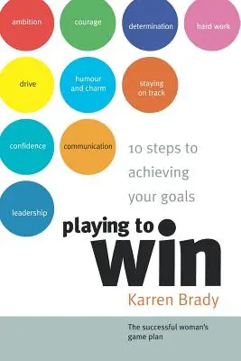 Jouer pour gagner : 10 étapes pour atteindre vos objectifs - Playing to Win: 10 Steps to Achieving Your Goals