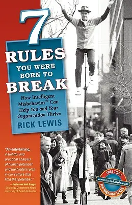 7 Rules You Were Born to Break : Comment une mauvaise conduite intelligente peut vous aider, vous et votre organisation, à prospérer - 7 Rules You Were Born to Break: How Intelligent Misbehavior Can Help You and Your Organization Thrive