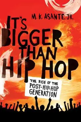 C'est plus grand que le hip-hop : l'ascension de la génération post-hip-hop - It's Bigger Than Hip Hop: The Rise of the Post-Hip-Hop Generation
