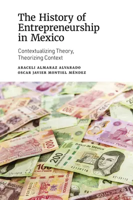 L'histoire de l'entrepreneuriat au Mexique : Contextualiser la théorie, théoriser le contexte - The History of Entrepreneurship in Mexico: Contextualizing Theory, Theorizing Context
